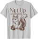Squirrel Nut Up Or Shut Up T-Shirt - T-Shirt | Ash