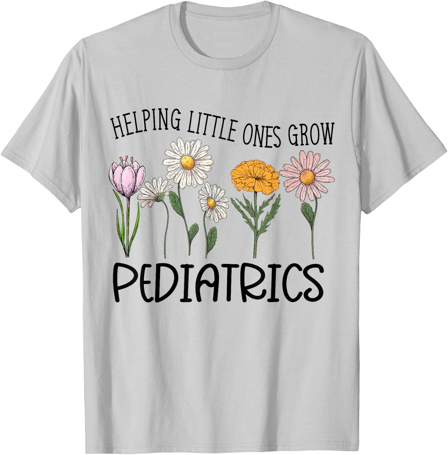 Nurse Squad Pediatrics Helping Little Ones Grow Flower Women T-Shirt - T-Shirt | Ash