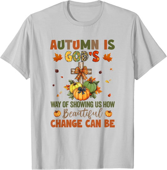 Autumn Is God's Way Of Showing Us How Beautiful Autumn Fall T-Shirt - T-Shirt | Ash
