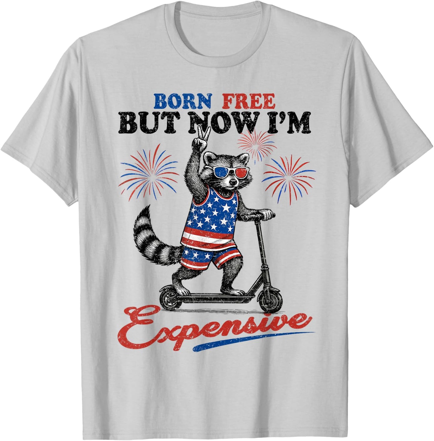 Born Free But Now I’m Expensive USA Patriotic 4th of July T-Shirt - T-Shirt | Ash