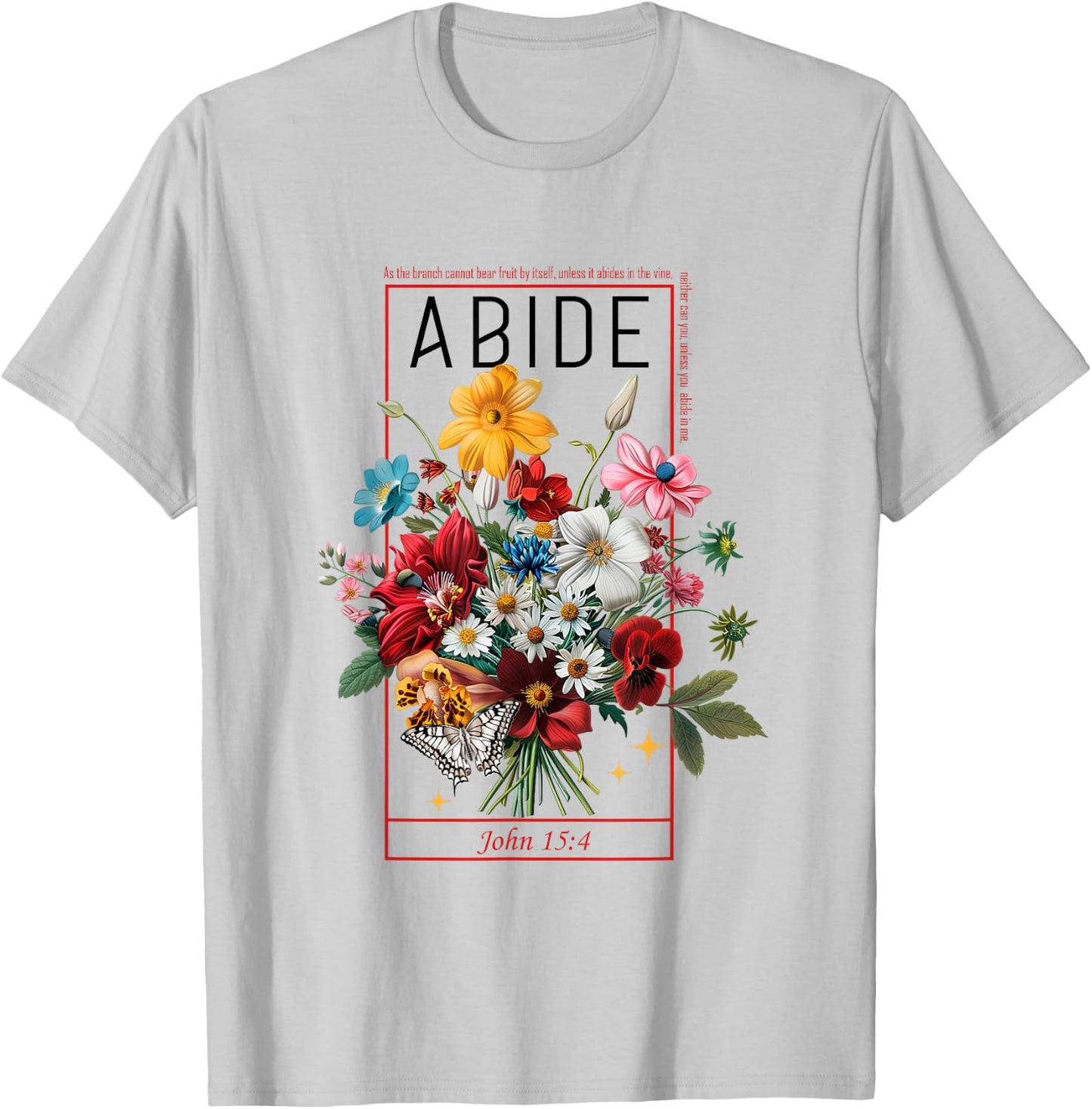 Abide In Me John 15:4 Christian Bible Scripture Flowers T-Shirt - T-Shirt | Ash