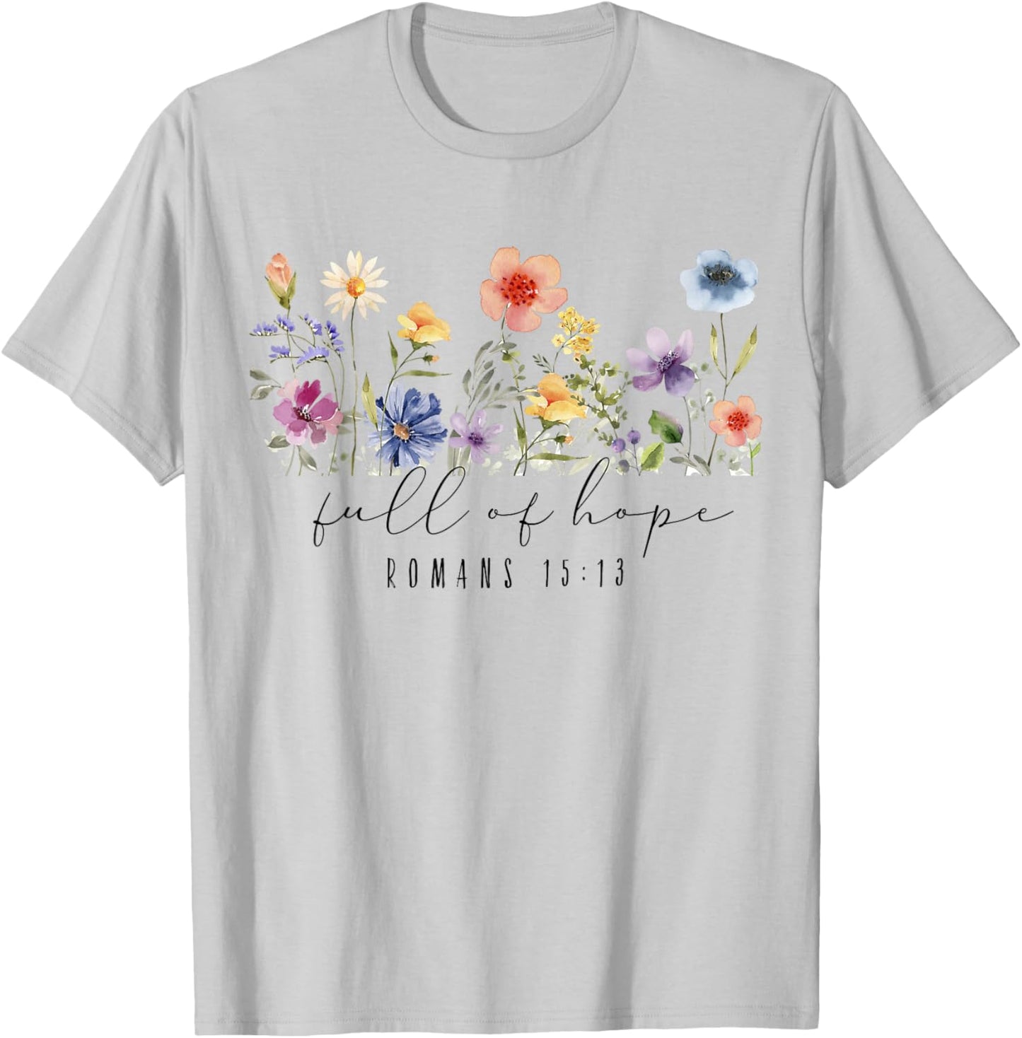 Romans 15 13 Scripture Bible, Christian Floral T-Shirt - T-Shirt | Ash