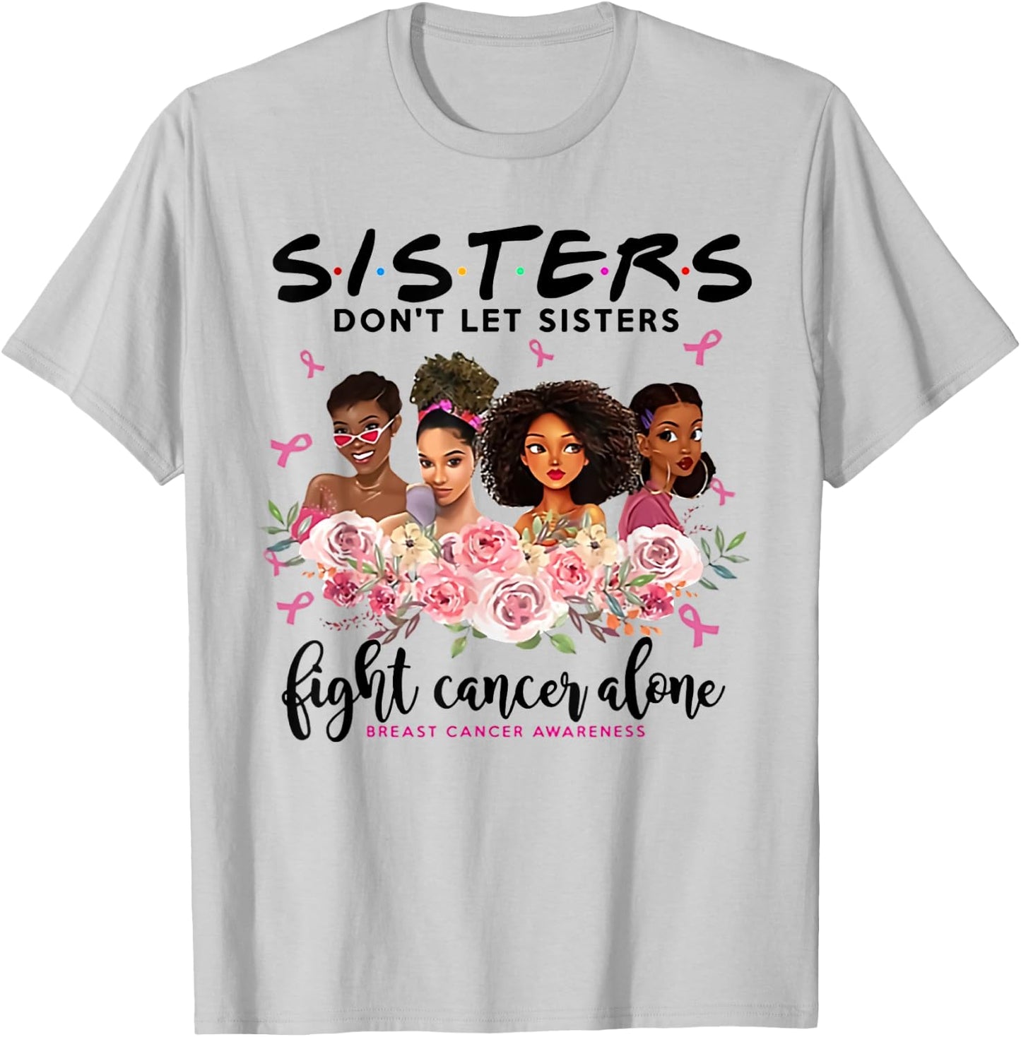 Don't Let Sisters Fight Cancer Alone Breast Cancer Awareness T-Shirt - T-Shirt | Ash