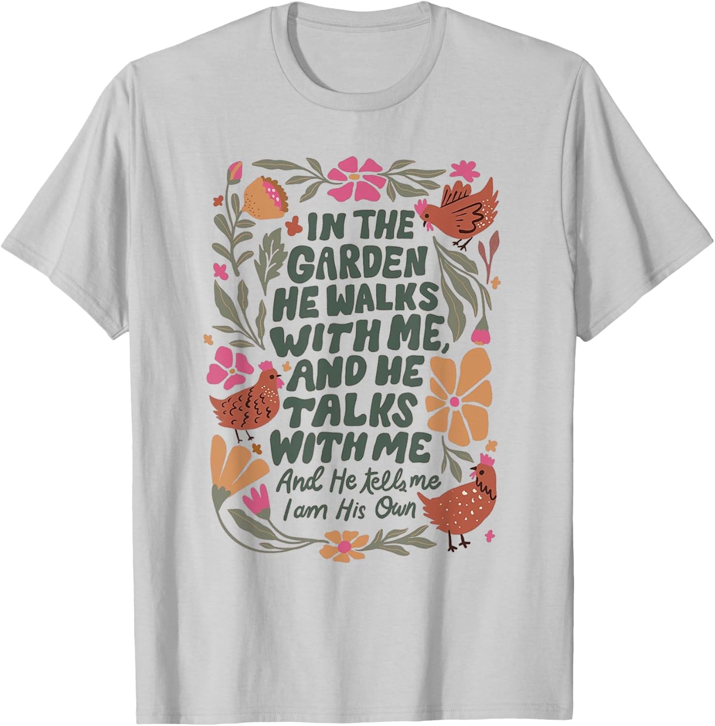 In The Garden He Walks With Me And We Talks With Me T-Shirt - T-Shirt | Ash