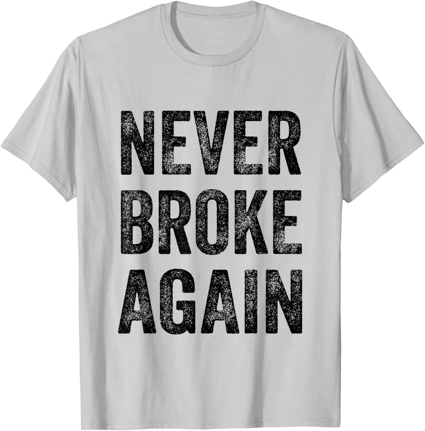 Never Broke Again T-Shirt - T-Shirt | Ash