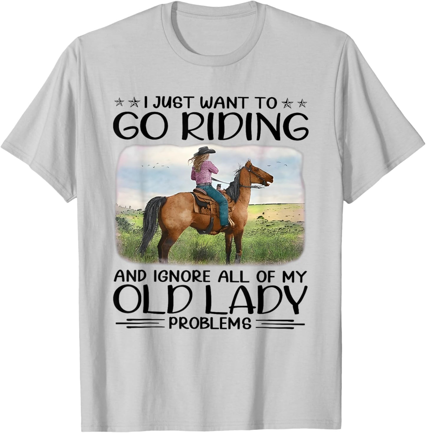 I Just Want To Riding Horses And Ignore My Old Lady Problems T-Shirt - T-Shirt | Ash