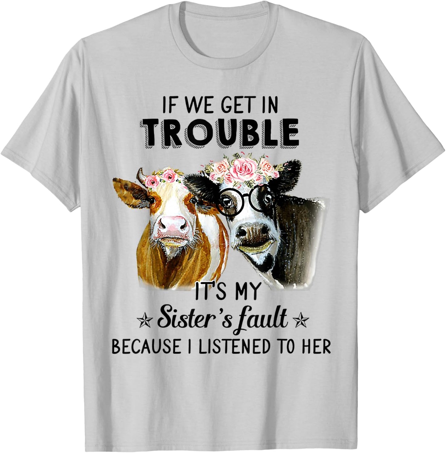If We Get In Trouble It's My Sister's Fault Heifer Cow T-Shirt - T-Shirt | Ash
