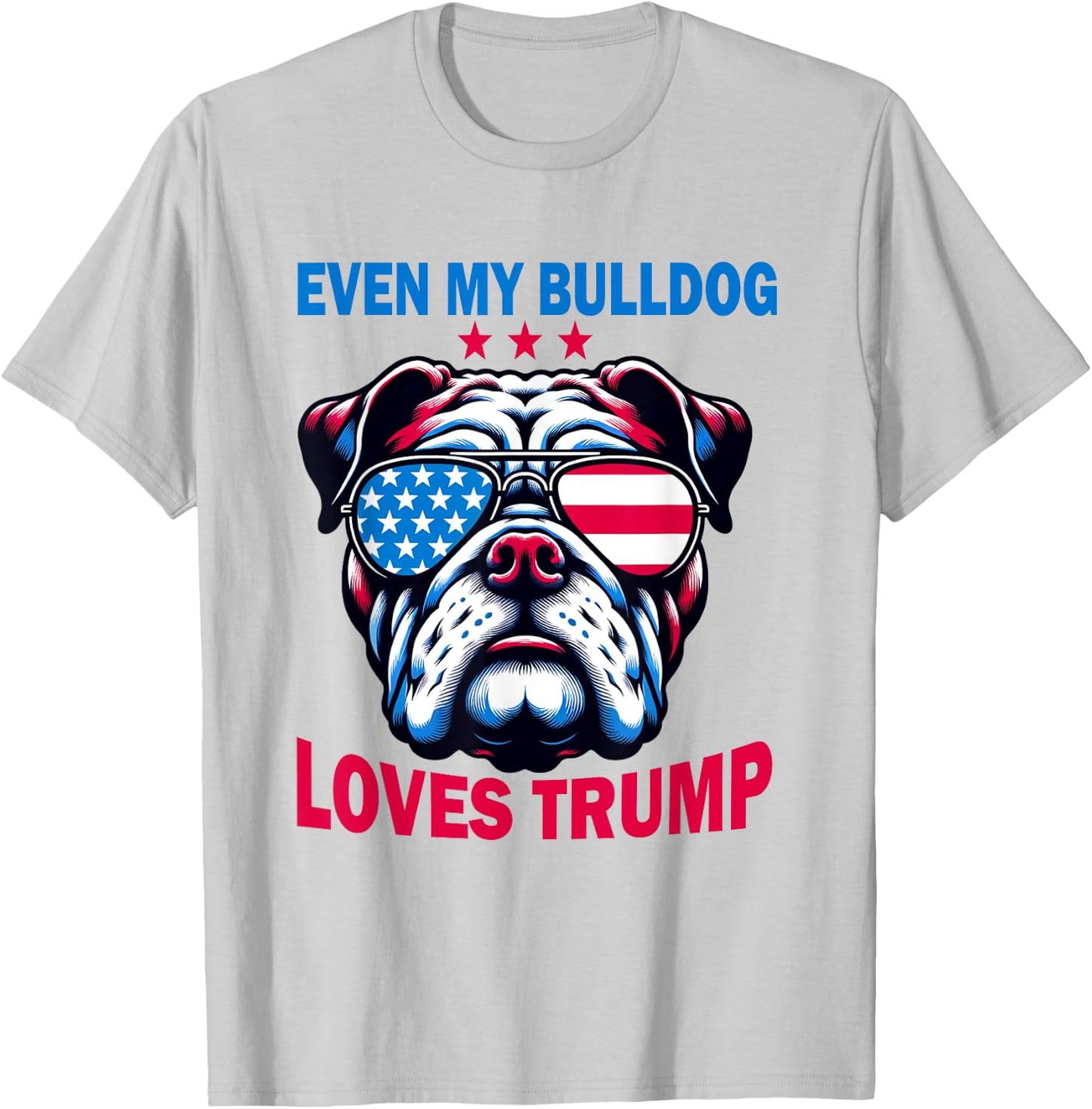 Even My Bulldog Loves Trump, Trump Supporter Dog Lover Women T-Shirt - T-Shirt | Ash