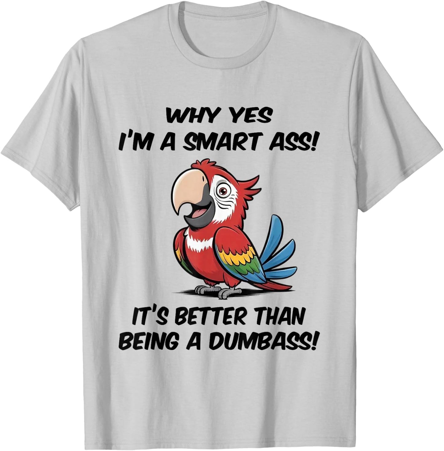 Why yes I'm a Smart Ass It's Better Than Being Dumbass T-Shirt - T-Shirt | Ash