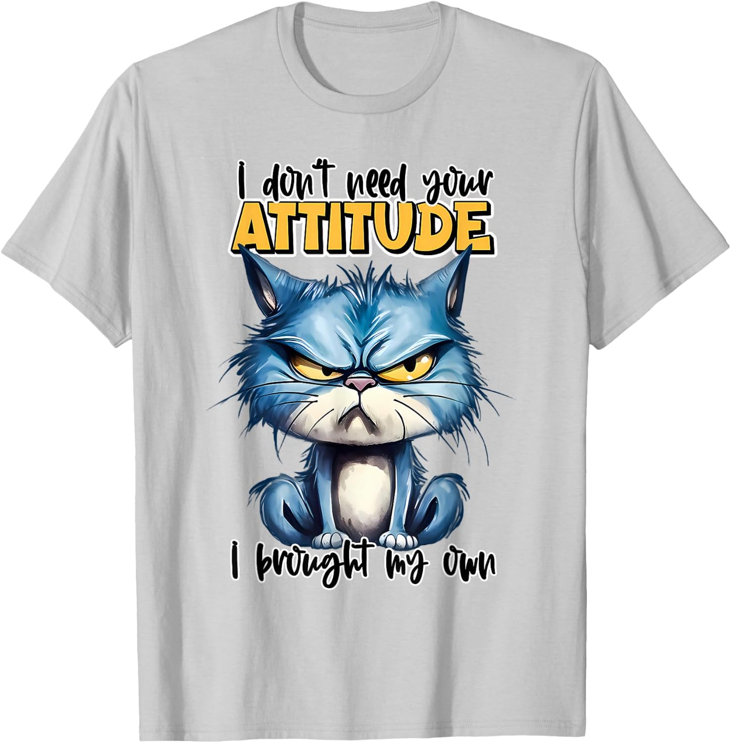 I don't need your attitude I brought my own Funny Sarcasm T-Shirt - T-Shirt | Ash