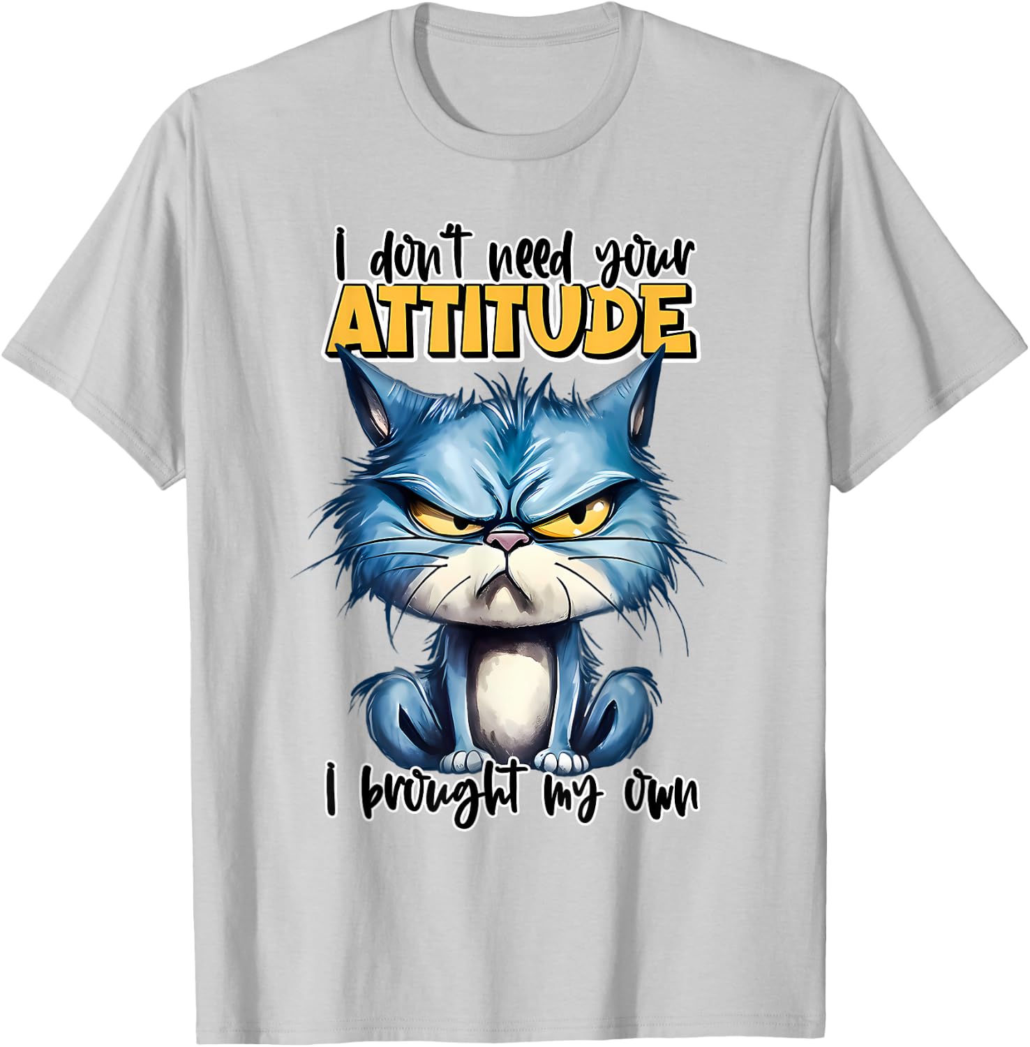 I don't need your attitude I brought my own Funny Sarcasm T-Shirt - T-Shirt | Ash