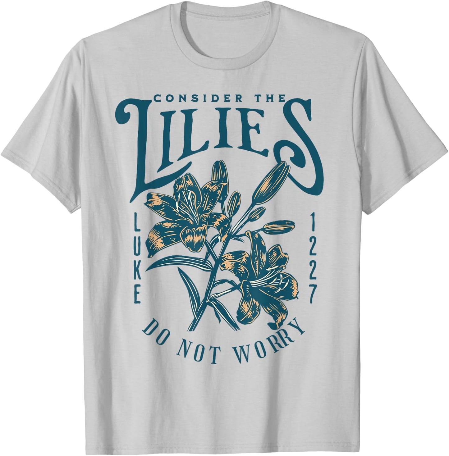 Consider the Lilies Christian Bible Scripture Luke Matthew T-Shirt - T-Shirt | Ash