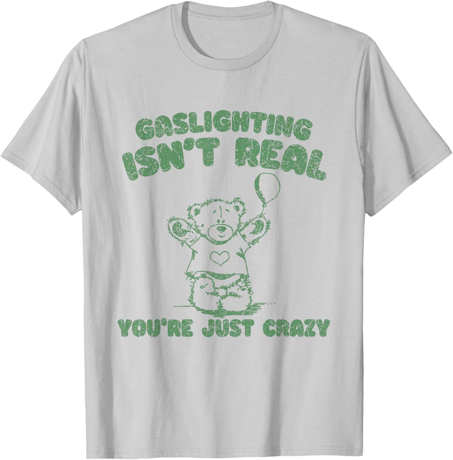 Gaslighting Isn't Real You're Just Crazy Funny Saying T-Shirt - T-Shirt | Ash