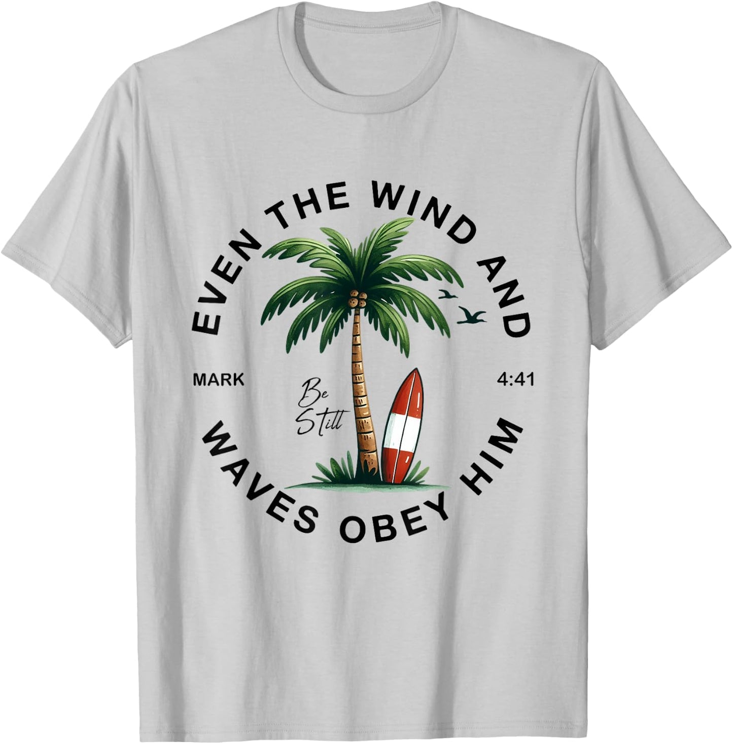 Even The Wind And The Waves Obey Him Christian Bible Verse T-Shirt - T-Shirt | Ash