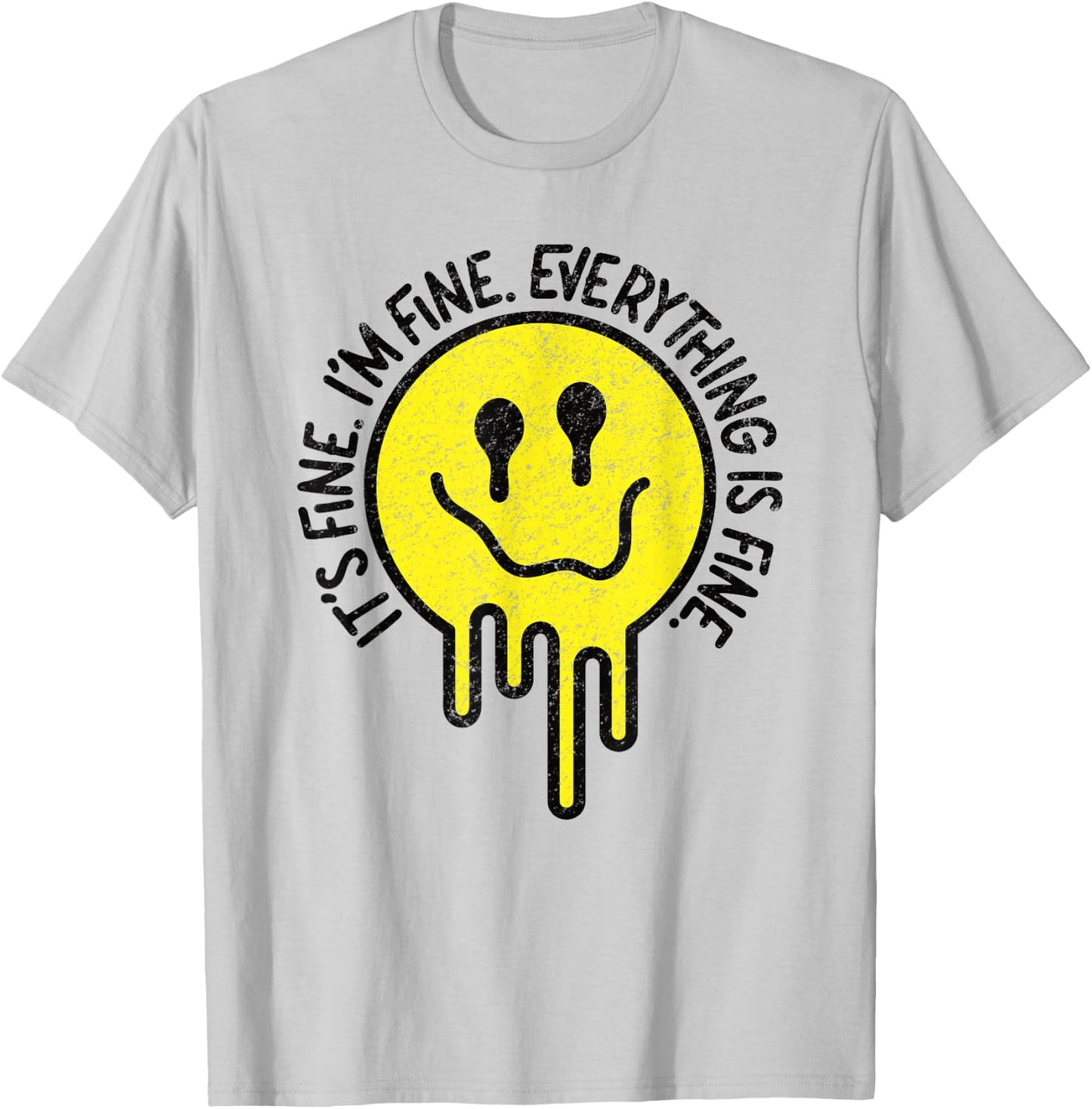It's Fine I'm Fine Everything Is Fine Melting Smile Face T-Shirt - T-Shirt | Ash