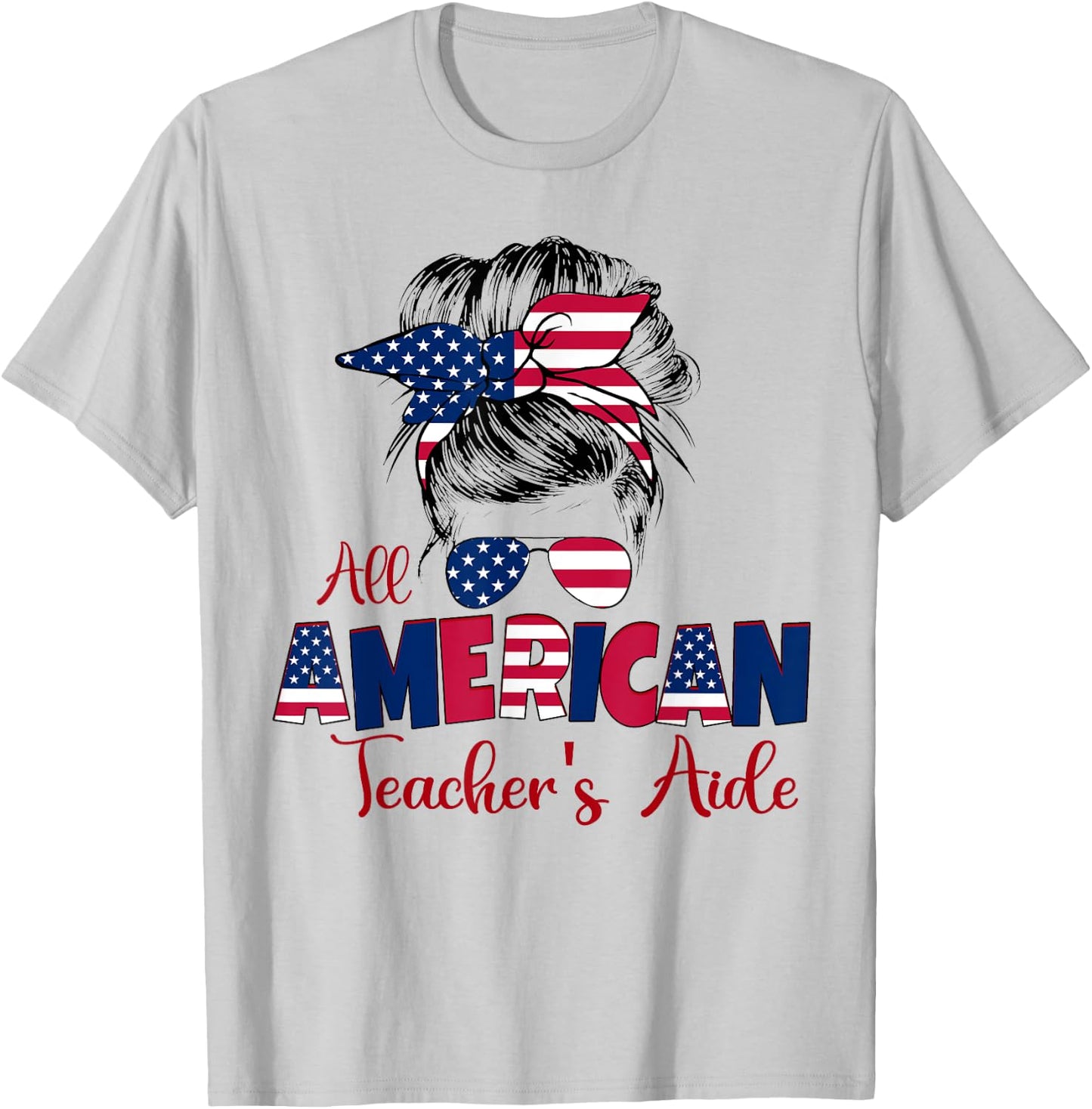 Patriotic All American Teacher's Aide 4th of July Messy Bun T-Shirt - T-Shirt | Ash