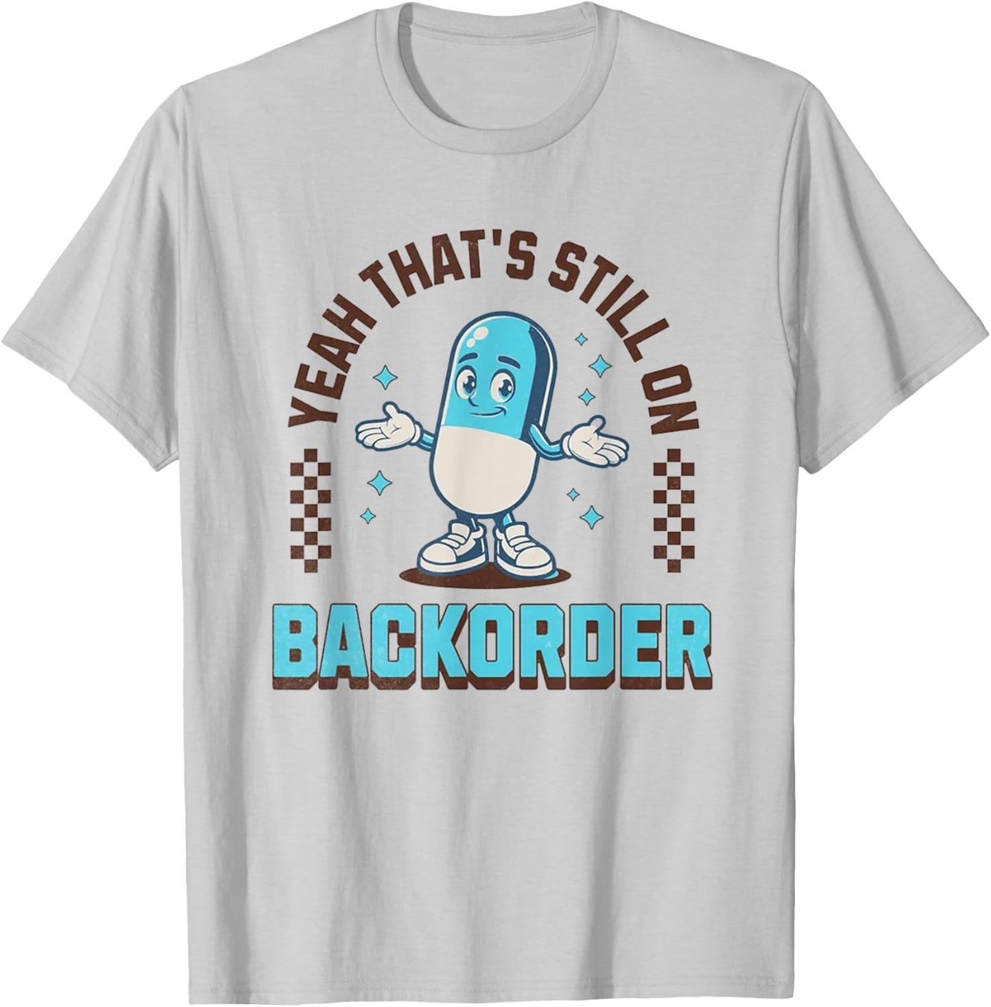 Yeah That's Still On Backorder Funny Pharmacy Tech T-Shirt - T-Shirt | Ash