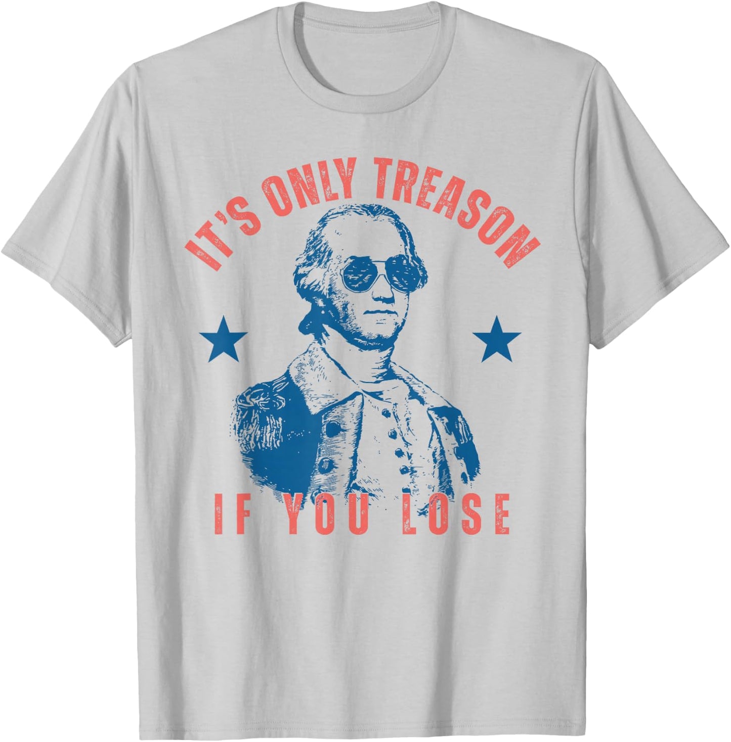 Its Only Treason If You Lose Washington American 4th of July T-Shirt - T-Shirt | Ash