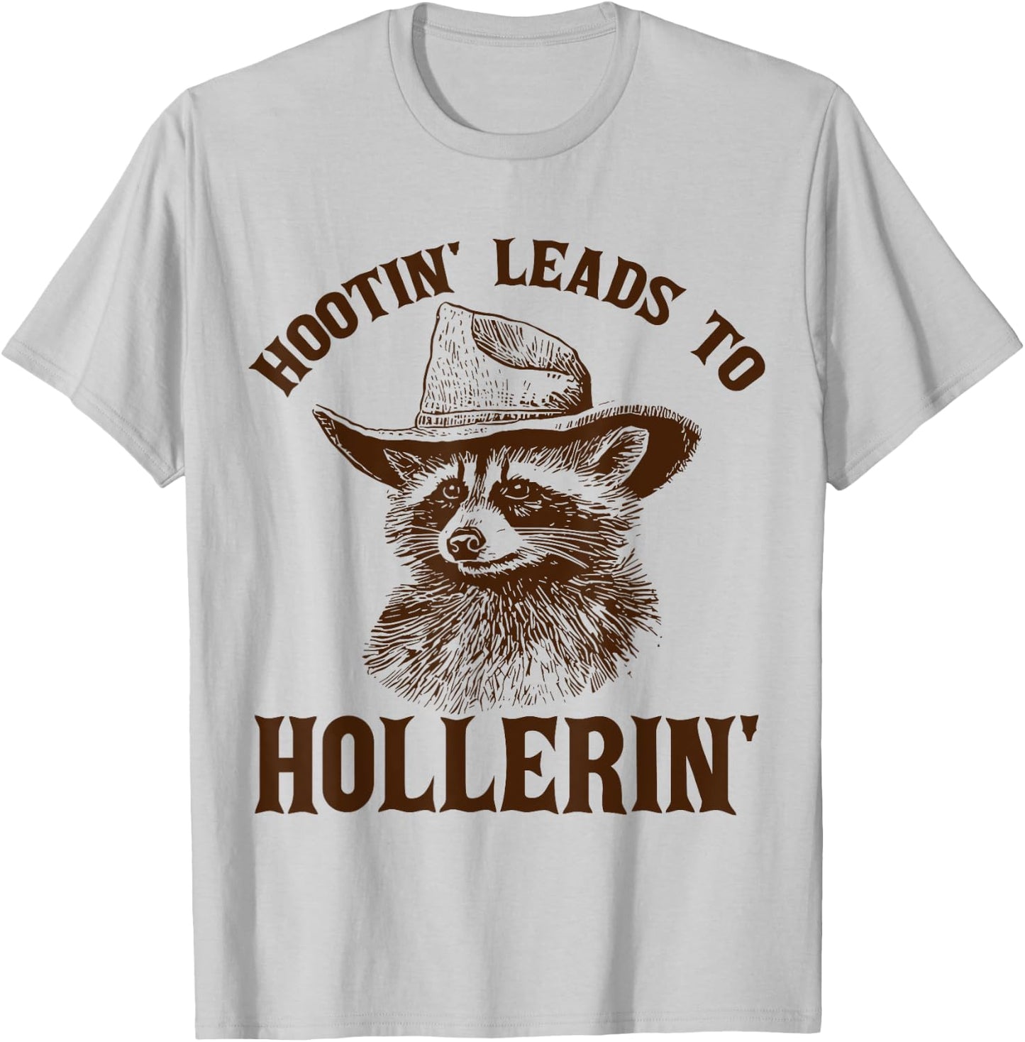 Hootin' Leads To Hollerin' T-Shirt - T-Shirt | Ash