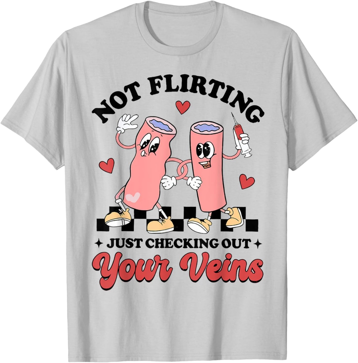 Not Flirting Just Checking Out Your Veins, Phlebotomist T-Shirt - T-Shirt | Ash