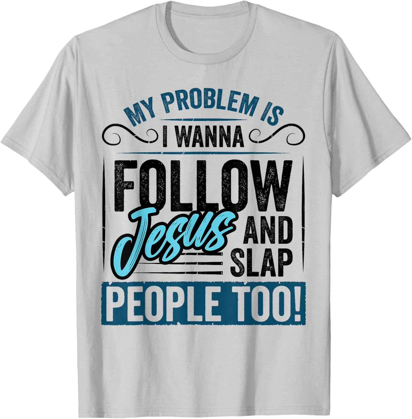 My Problem is I Want to Follow Jesus Slap People Christian T-Shirt - T-Shirt | Ash
