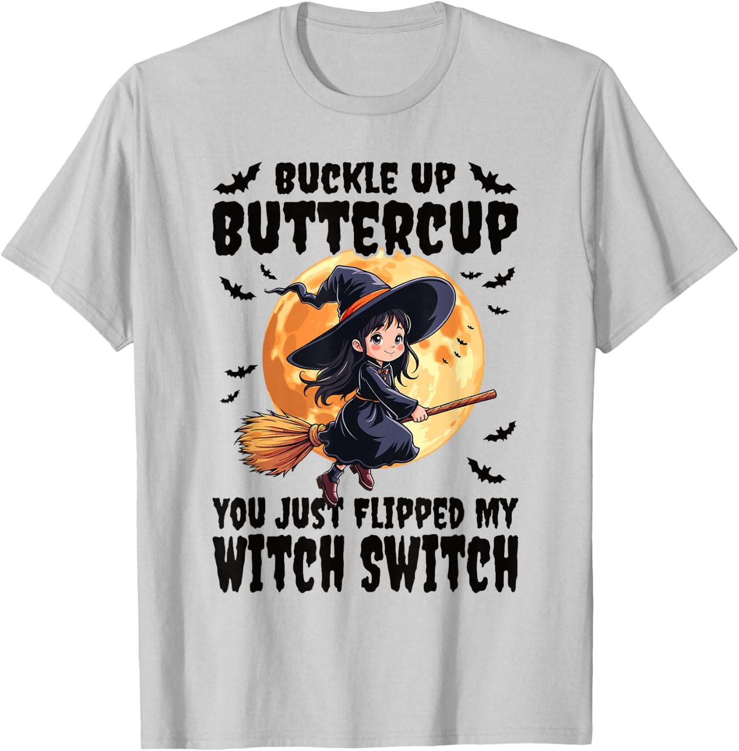 Buckle Up Buttercup You Just Flipped My Witch Switch Witch T-Shirt - T-Shirt | Ash