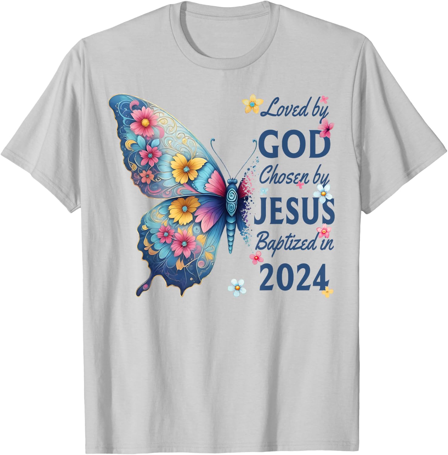 Loved By God Chosen By Jesus Baptized 2024 Floral Butterfly T-Shirt - T-Shirt | Ash