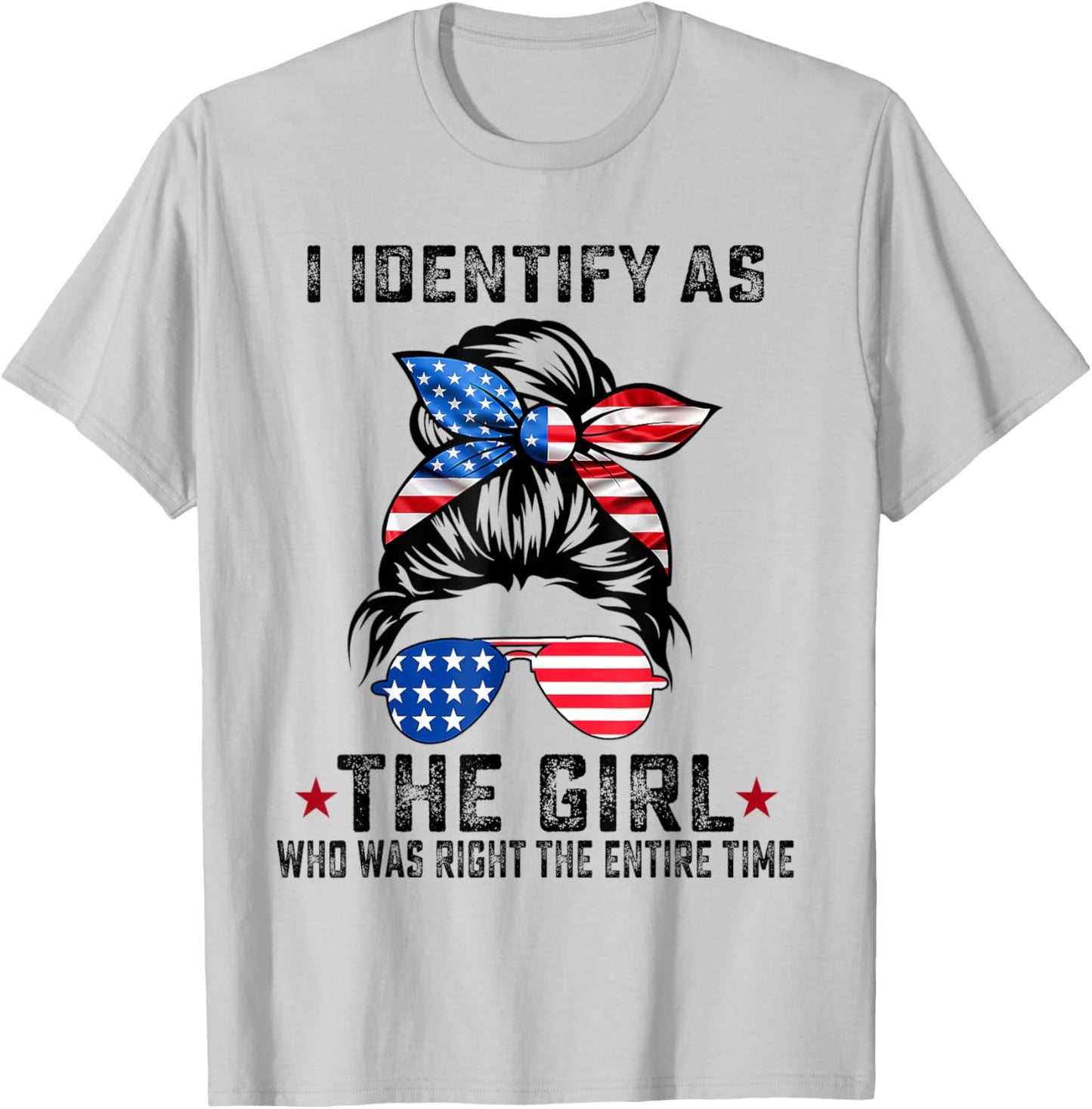 I Identify As The Girl Who Was Right The Entire Time T-Shirt - T-Shirt | Ash