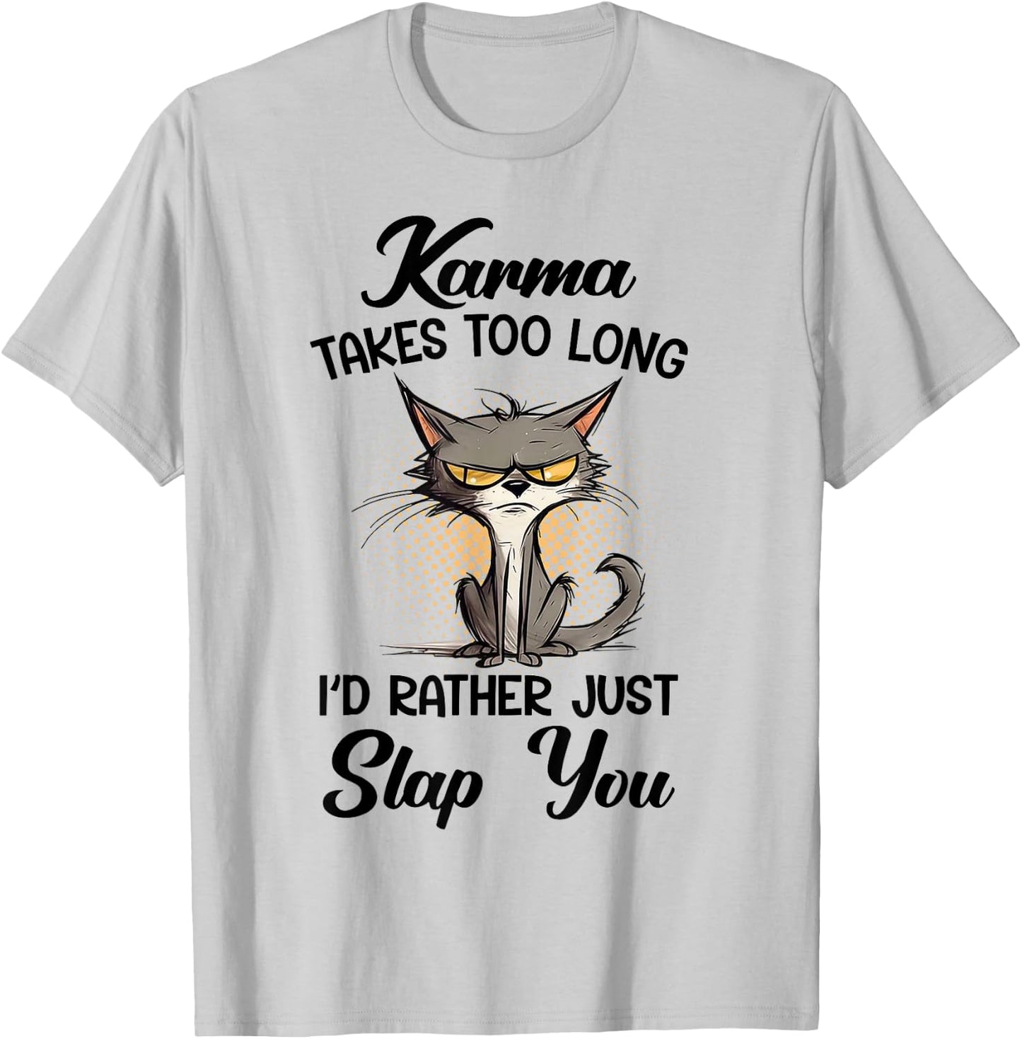 Cat Karma Takes Too Long I'd Rather Just Slap You T-Shirt - T-Shirt | Ash