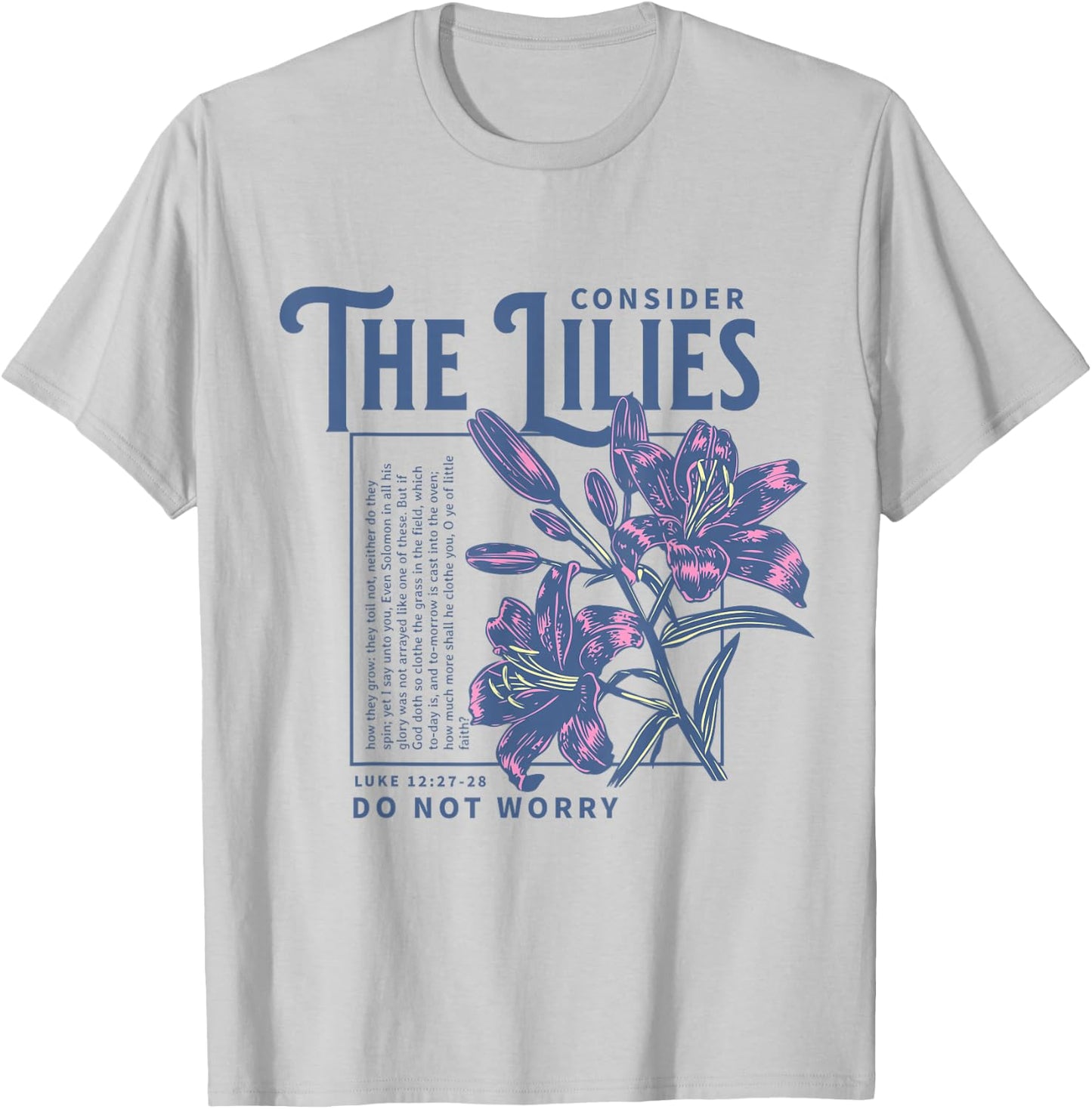 Consider the Lilies Christian Bible Scripture Luke 12:27-28 T-Shirt - T-Shirt | Ash