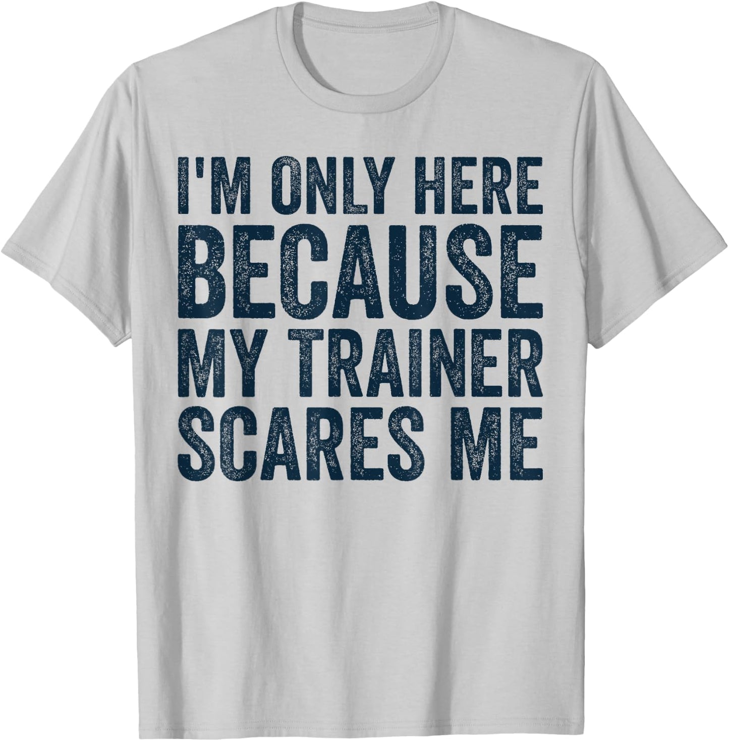 I'm Only Here Because My Trainer Scares Me Retro Workout T-Shirt - T-Shirt | Ash