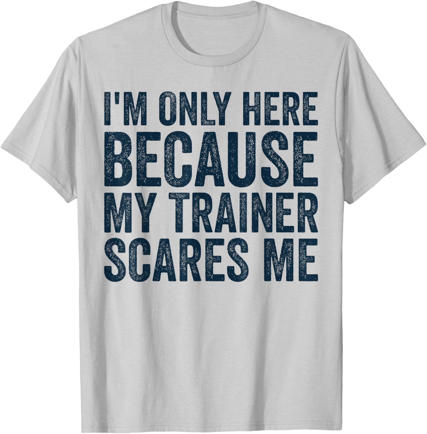 I'm Only Here Because My Trainer Scares Me Retro Workout T-Shirt - T-Shirt | Ash