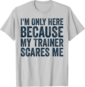 I'm Only Here Because My Trainer Scares Me Retro Workout T-Shirt - T-Shirt | Ash