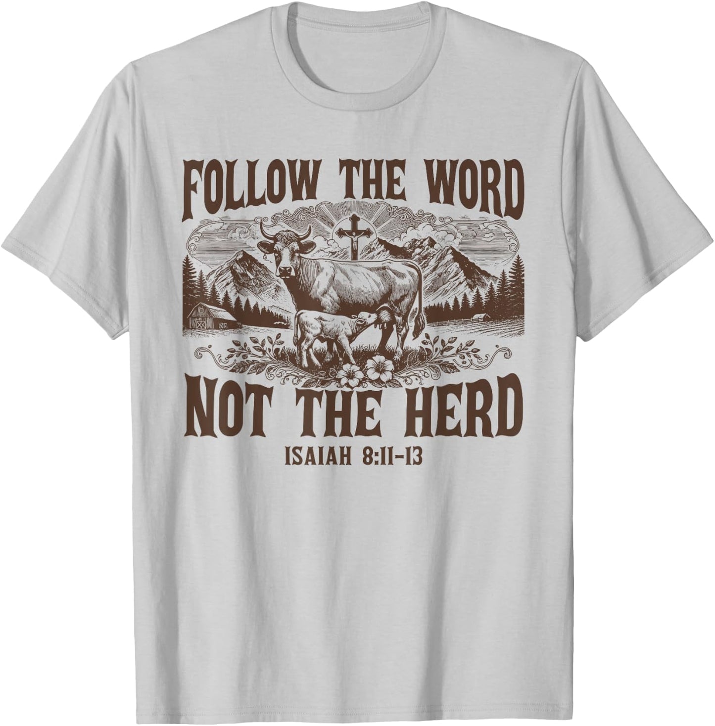 Follow The Word Not The Herd Isaiah 8:11 Christian Country T-Shirt - T-Shirt | Ash