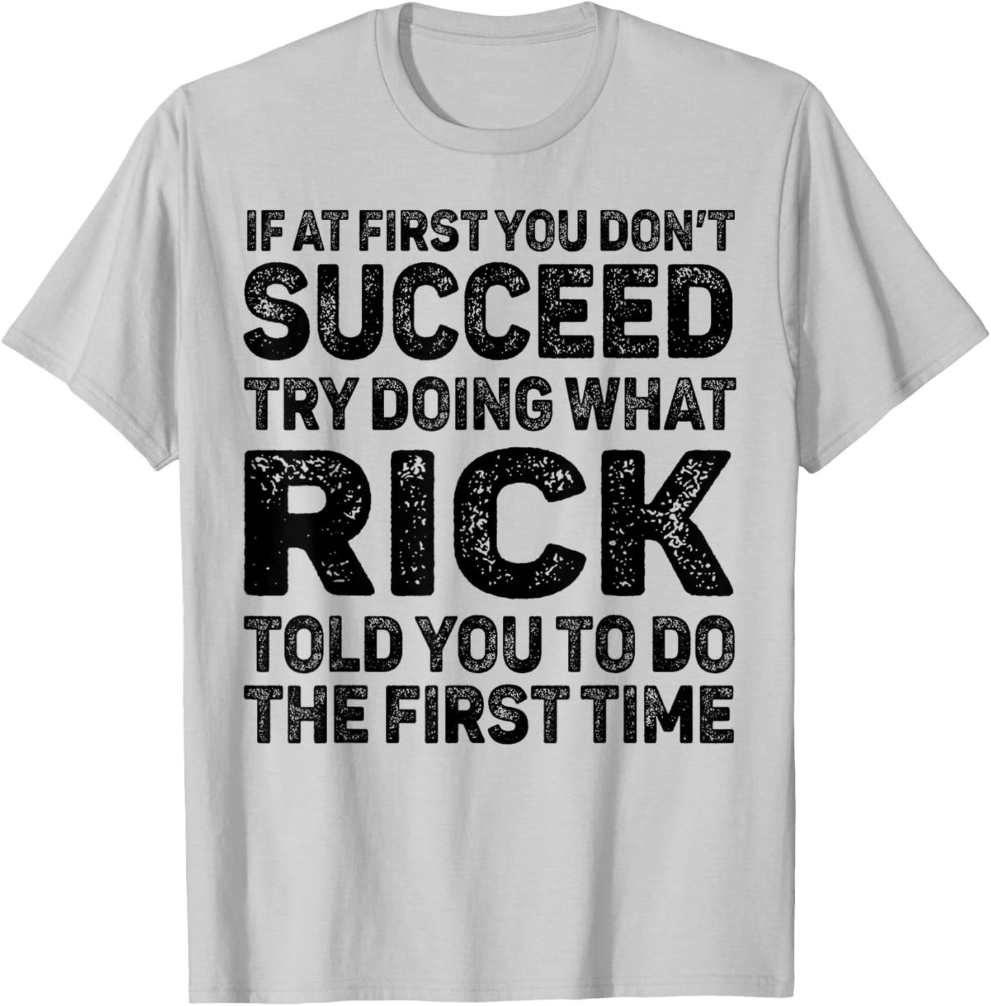 If At First You Don't Succeed Try Doing What Rick Told You T-Shirt - T-Shirt | Ash