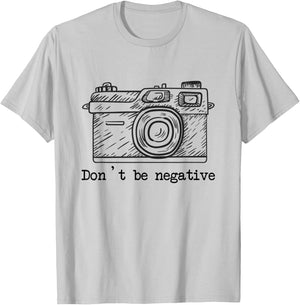 Don't Be Negative Camera Funny Photography T-Shirt - T-Shirt | Ash