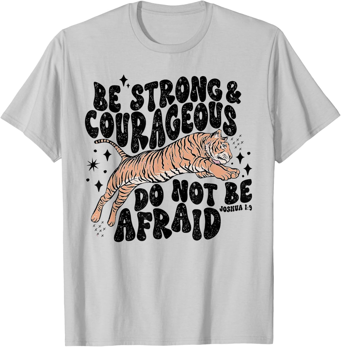Be Strong Courageous Tiger Do Not Be Afraid T-Shirt - T-Shirt | Ash