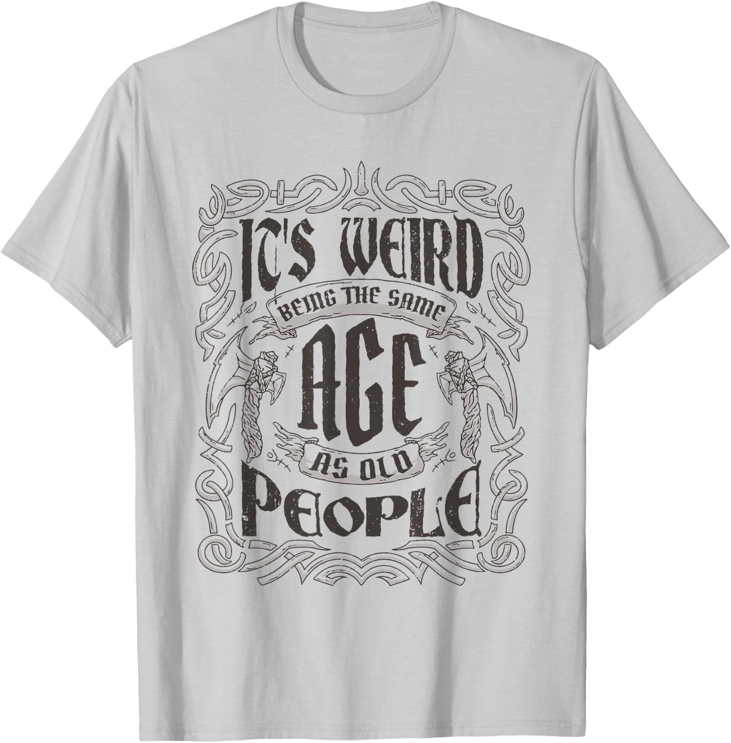 Birthday Party For Dad & Grandpa Cloths & Apparel Its Weird Being The Same Age As Old People Vintage Funny , Small, Grey T-Shirt - T-Shirt | Ash