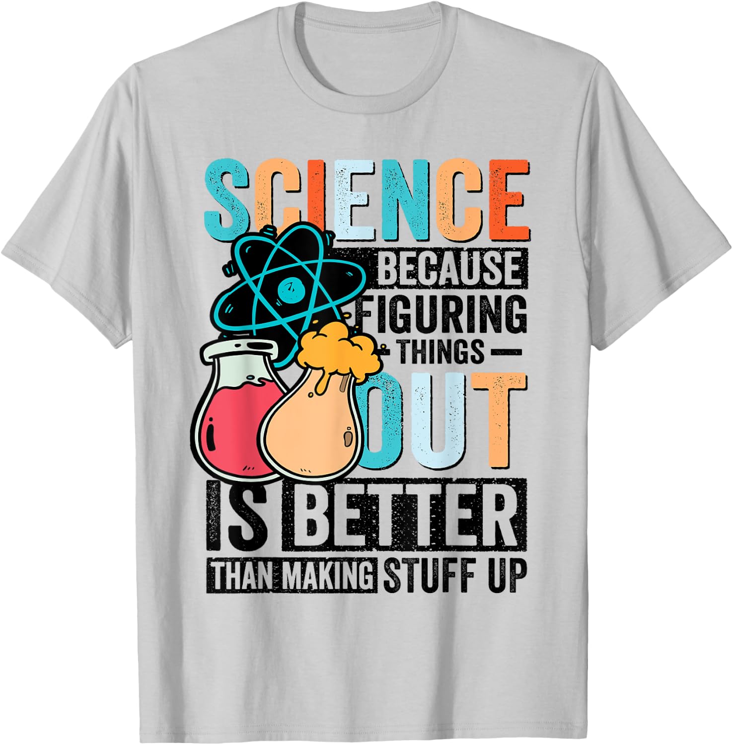 Funny Science Teacher Because Figuring Things Out Is Better T-Shirt - T-Shirt | Ash