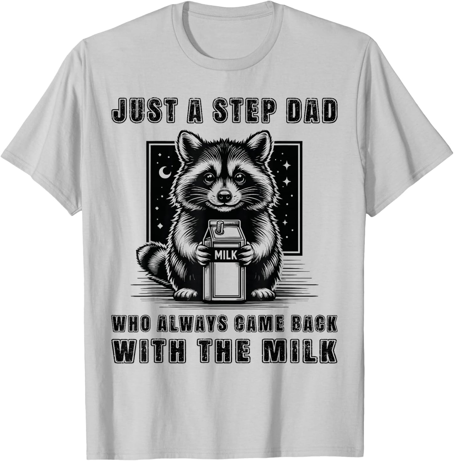 Just A Step Dad Who Always Came Back With The Milk Funny Dad T-Shirt - T-Shirt | Ash