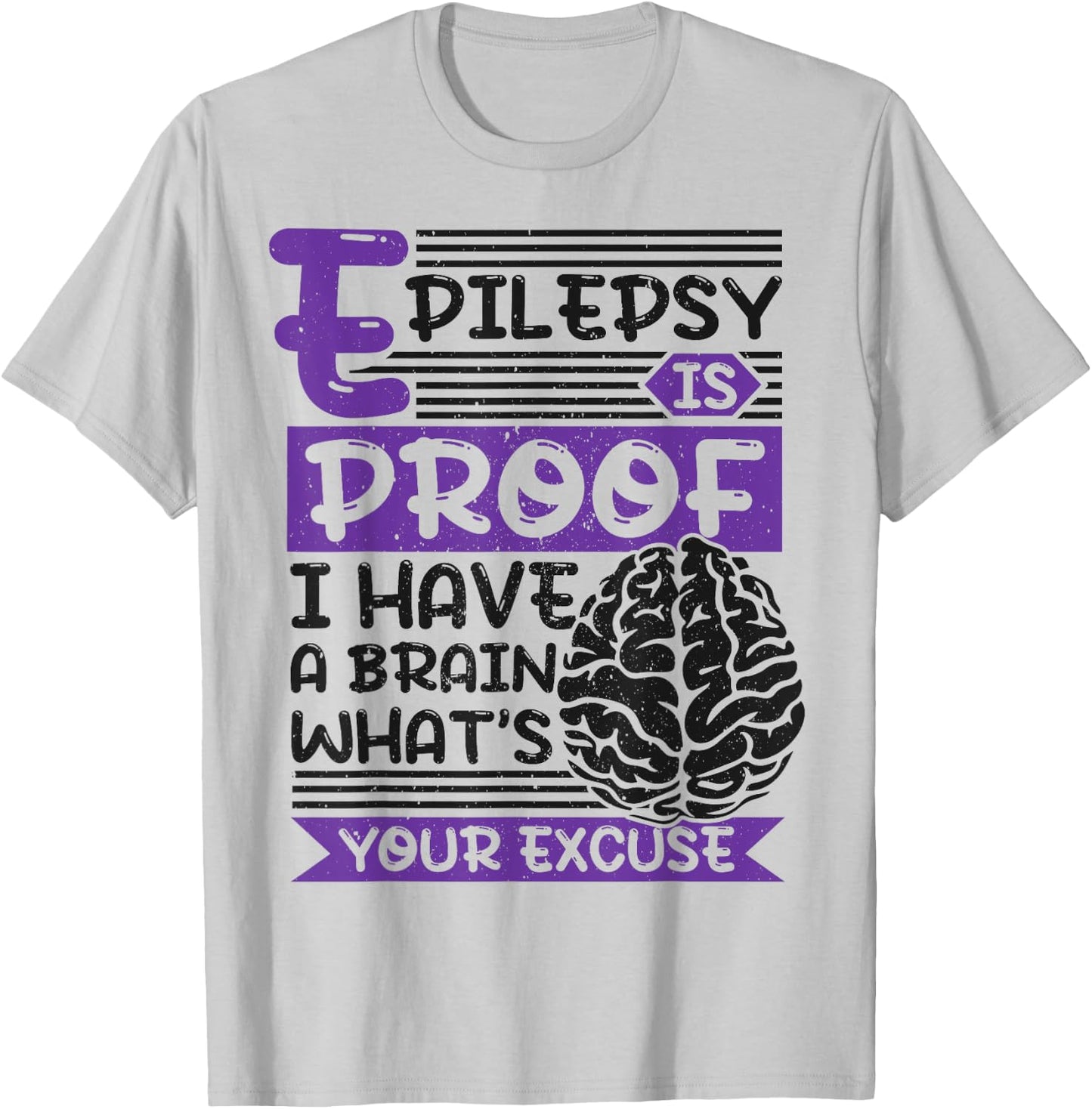 Epilepsy Is Proof I Have Brain What'S Your Excuse, Epilepsy T-Shirt - T-Shirt | Ash