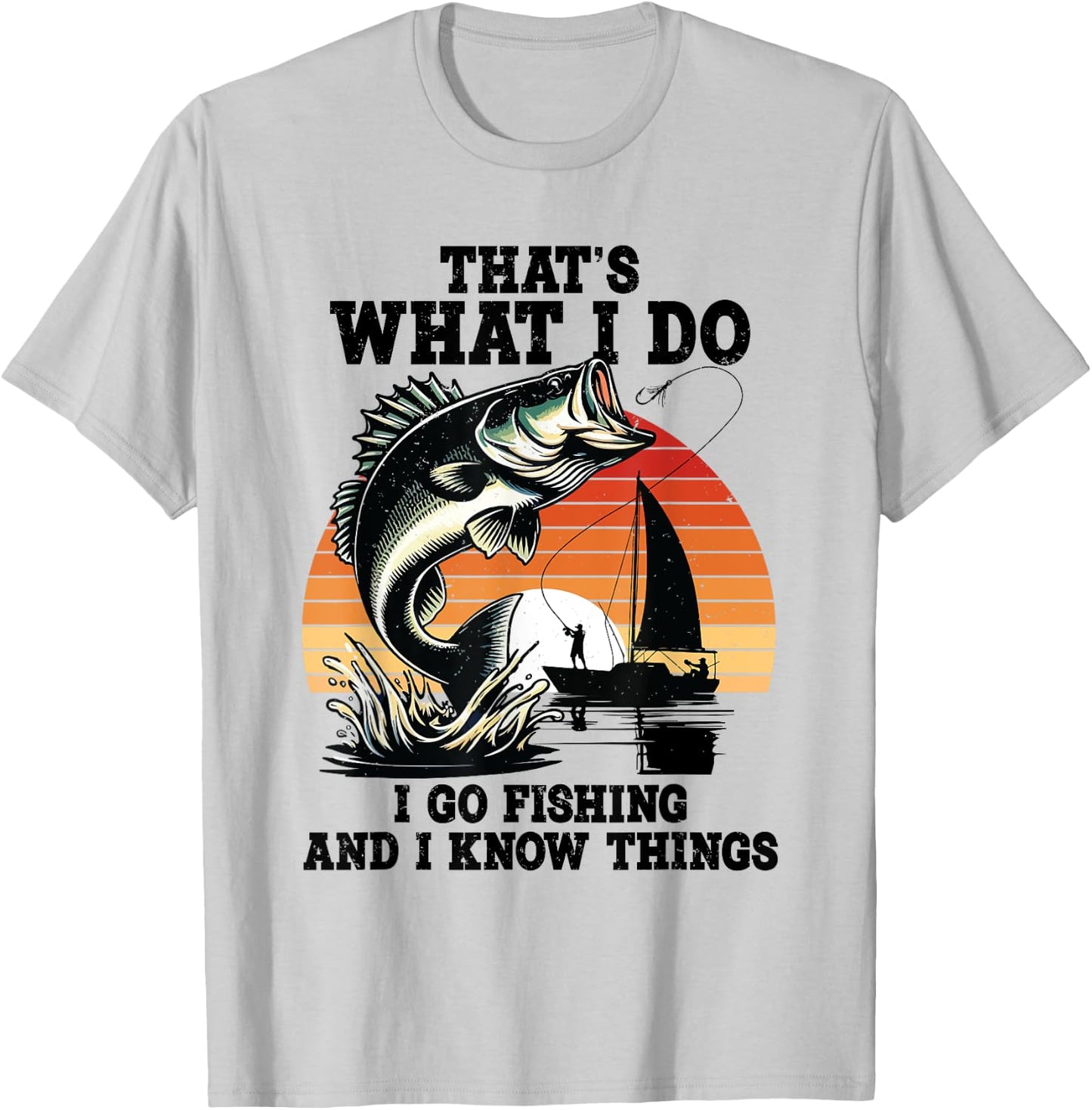 That's What I Do Go Fishing And I Know Things Funny Sayings T-Shirt - T-Shirt | Ash