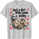 Cute Sloth Lovers Gift Just A Girl Who Loves Sloths T-Shirt - T-Shirt | Ash
