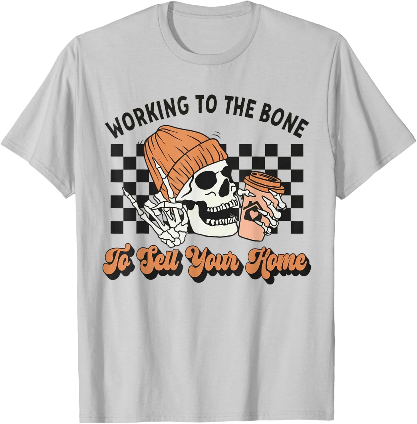 Working To The Bone To Sell Your Home Halloween Real Estate T-Shirt - T-Shirt | Ash