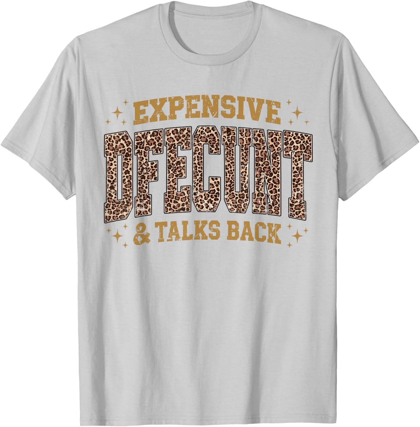 Leopard Expensive Difficult and Talks Back Funny Saying T-Shirt - T-Shirt | Ash