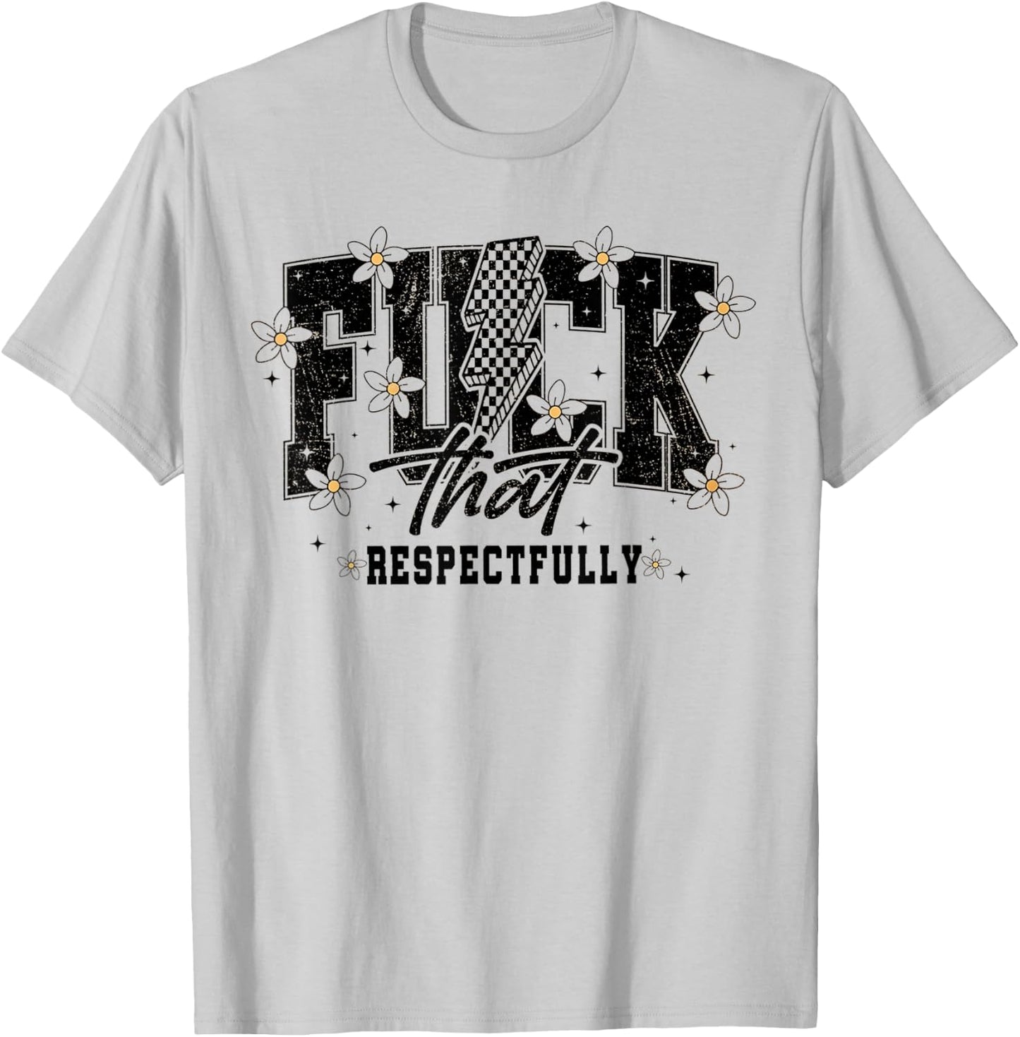 Fuck That Respectfully Funny Sarcastic T-Shirt - T-Shirt | Ash