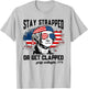 Stay Strapped Or Get Clapped 4th Of July American Flag Women Men T-Shirt - T-Shirt | Ash