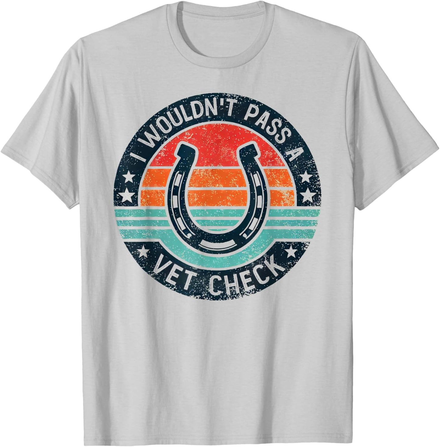 I Wouldn't Pass A Vet Check Horseback Riding Men Women T-Shirt - T-Shirt | Ash