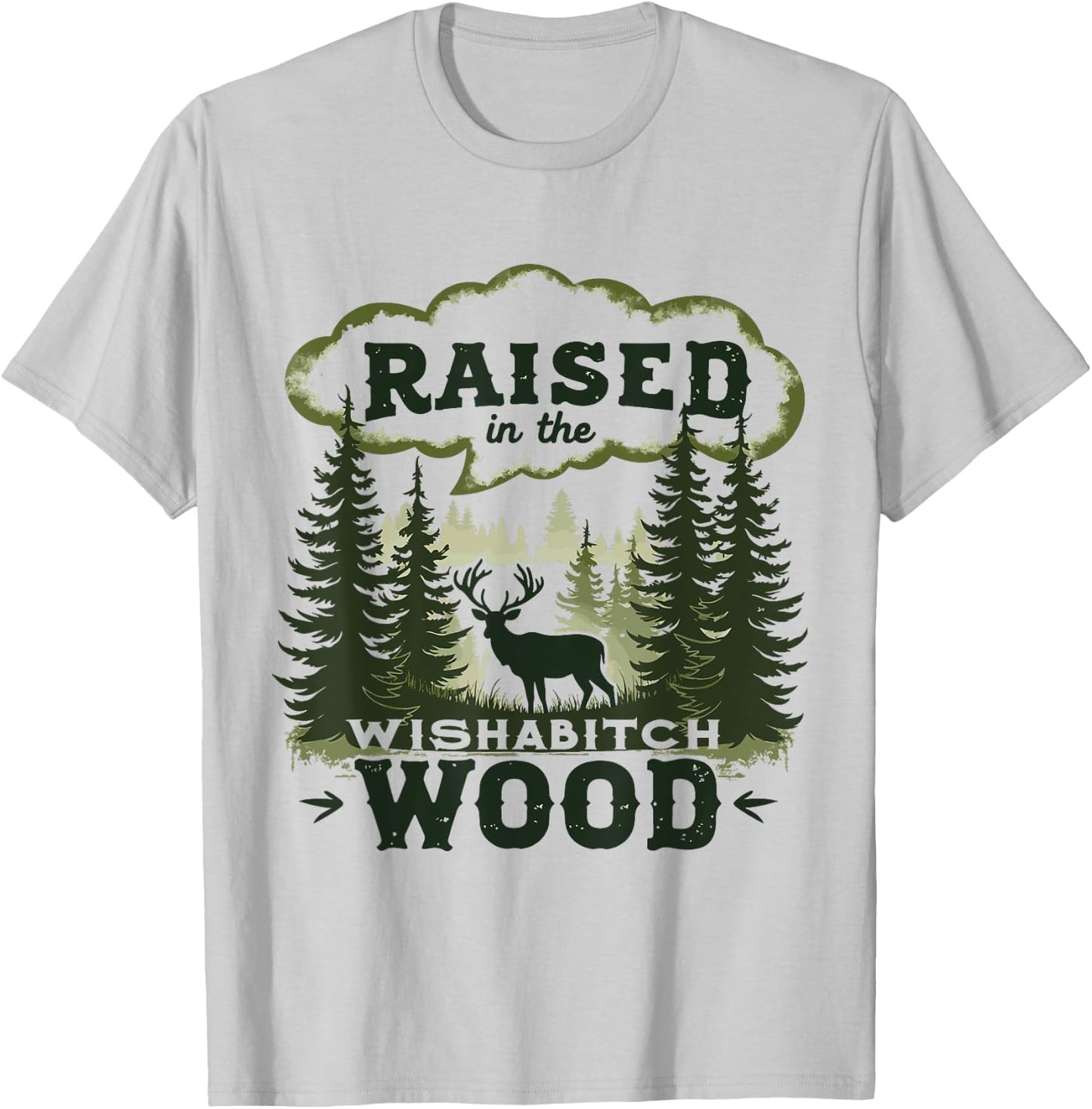 Raised In The Wishabitch Woods - Funny Camping Hunting Lover T-Shirt - T-Shirt | Ash