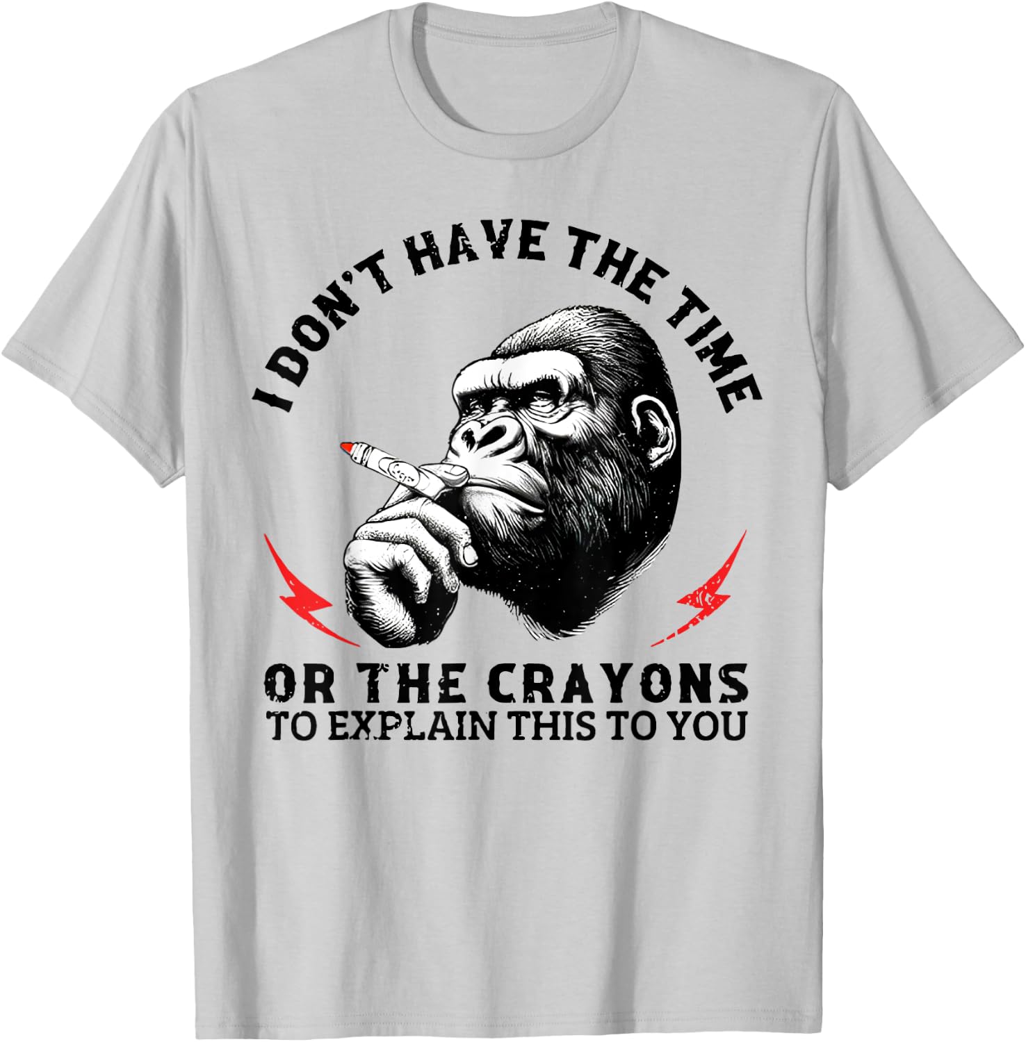 I Don't Have The Time Or The Crayons To Explain This To You T-Shirt - T-Shirt | Ash